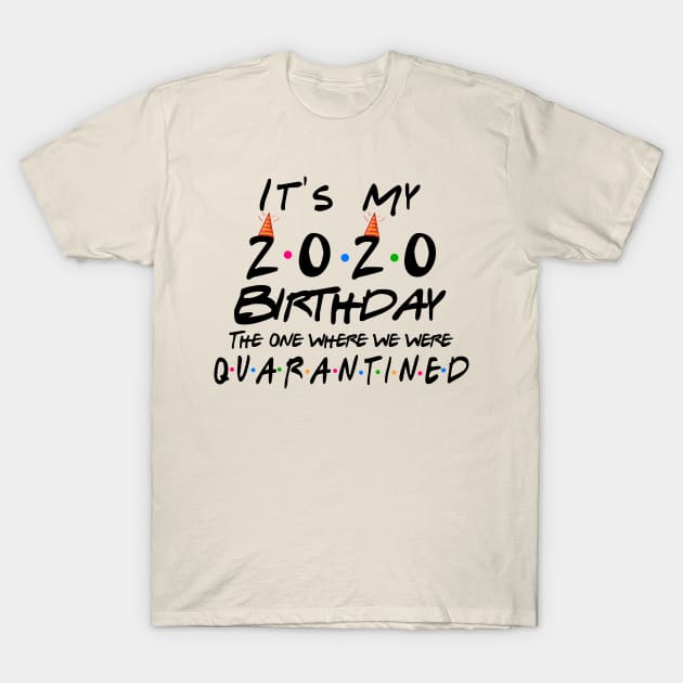 It 's 2020 Birthday The one Where I was quarantined Distancing T-Shirt by benyamine